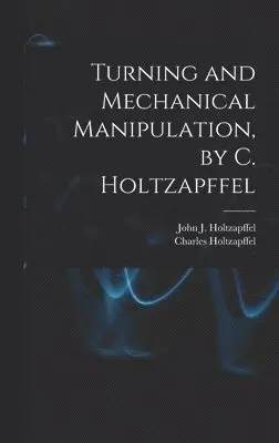 Charles Holtzapffel, John J Holtzapffel - Turning and Mechanical Manipulation, by C. Holtzapffel, Inbunden. Tillgänglighet: Lägg i varukorg