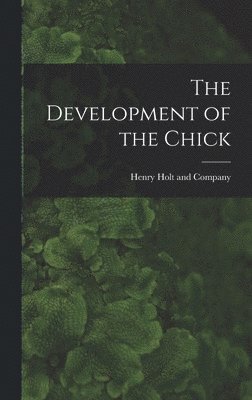 Henry Holt and Company - Development of the Chick, Inbunden