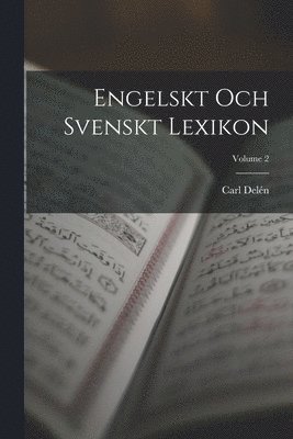 Carl Delén - Engelskt Och Svenskt Lexikon; Volume 2, Häftad