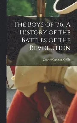 Charles Carleton Coffin - Boys of '76. A History of the Battles of the Revolution, Inbunden. Tillgänglighet: Lägg i varukorg