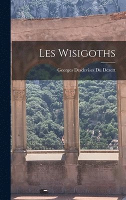 Georges Desdevises Du Dezert - Les Wisigoths, Inbunden