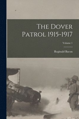 Reginald Bacon - Dover Patrol 1915-1917; Volume 1, Häftad