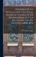 Historia De La Revolucin Espaola, Desde La Guerra De La Independencia  La Restauracin En Sagunto, 1808-1874; Volume 3