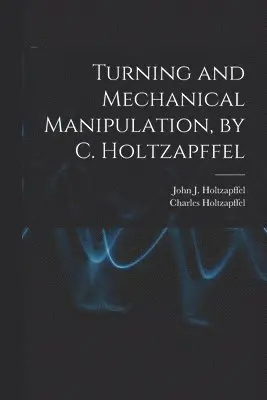 Charles Holtzapffel, John J Holtzapffel - Turning and Mechanical Manipulation, by C. Holtzapffel, Häftad. Tillgänglighet: Lägg i varukorg