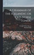 A Grammar of the Icelandic or Old Norse Tongu