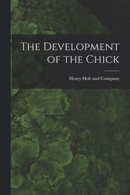 Henry Holt and Company - Development of the Chick, Häftad