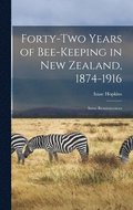 Forty-two Years of Bee-keeping in New Zealand, 1874-1916; Some Reminiscences