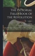 The Pictorial Field-Book of the Revolution; Or, Illustrations, by Pen and Pencil, of the History, Biography, Scenery, Relics, and Traditions of the War for Independence; Volume 2