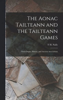 T H Nally - Aonac Tailteann and the Tailteann Games, Inbunden. Tillgänglighet: Lägg i varukorg