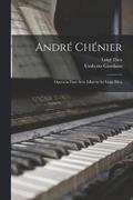 Andre Chenier; Opera in Four Acts. Libretto by Luigi Illica