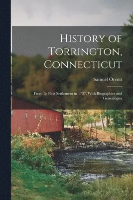 Samuel Orcutt - History of Torrington, Connecticut, Häftad. Tillgänglighet: Lägg i varukorg