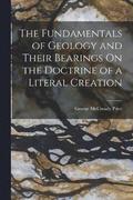 Fundamentals of Geology and Their Bearings On the Doctrine of a Literal Creation