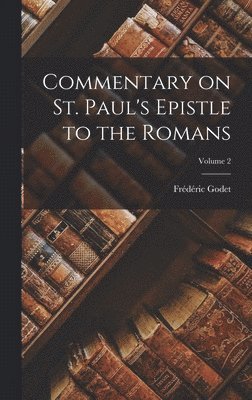 Frédéric Godet - Commentary on St. Paul's Epistle to the Romans; Volume 2, Inbunden