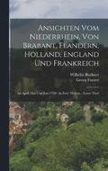 Ansichten Vom Niederrhein, Von Brabant, Flandern, Holland, England Und Frankreich