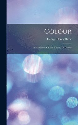 George Henry Hurst - Colour, Inbunden. Tillgänglighet: Lägg i varukorg
