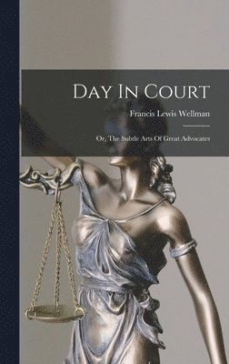 Francis Lewis Wellman - Day In Court, Inbunden