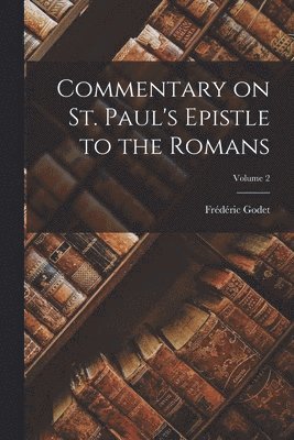 Frédéric Godet - Commentary on St. Paul's Epistle to the Romans; Volume 2, Häftad