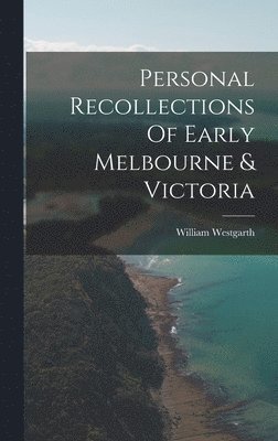 William Westgarth - Personal Recollections Of Early Melbourne & Victoria, Inbunden. Tillgänglighet: Lägg i varukorg
