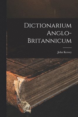 John Kersey - Dictionarium Anglo-britannicum, Häftad. Tillgänglighet: Lägg i varukorg