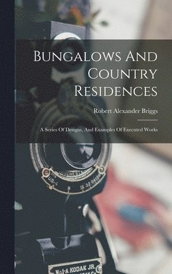Robert Alexander Briggs - Bungalows And Country Residences, Inbunden