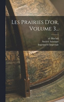 Al- Mas'udi, C Barbier de Meynard, Abel Pavet De Courteille - Les Prairies D'or, Volume 3..., Inbunden. Tillgänglighet: Tillfälligt slut