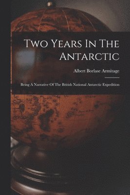 Albert Borlase Armitage - Two Years In The Antarctic, Häftad. Tillgänglighet: Lägg i varukorg