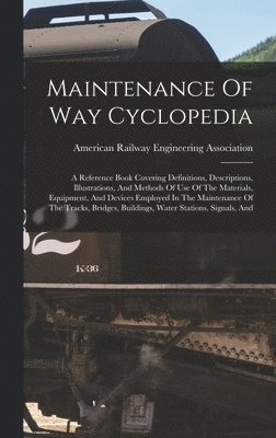 American Railway Engineering Associat - Maintenance Of Way Cyclopedia, Inbunden. Tillgänglighet: Lägg i varukorg