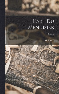 M. (Andre& Jacob) Roubo - L'art du menuisier; Tome 2, Inbunden. Tillgänglighet: Lägg i varukorg