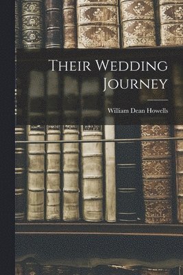 William Dean Howells - Their Wedding Journey, Häftad
