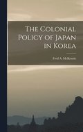 The Colonial Policy of Japan in Korea
