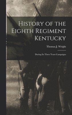 Thomas J Wright - History of the Eighth Regiment Kentucky, Inbunden