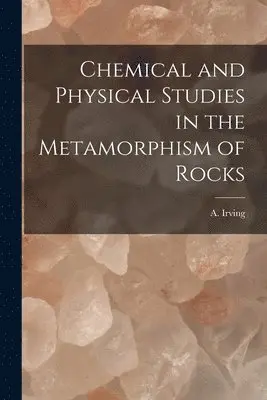 A Irving - Chemical and Physical Studies in the Metamorphism of Rocks, Häftad. Tillgänglighet: Lägg i varukorg