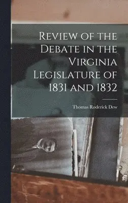 Thomas Roderick Dew - Review of the Debate in the Virginia Legislature of 1831 and 1832, Inbunden. Tillgänglighet: Lägg i varukorg