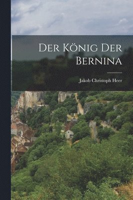 Jakob Christoph Heer - König der Bernina, Häftad