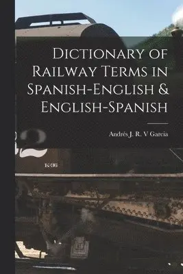 Garcia Andrés J R V - Dictionary of Railway Terms in Spanish-English & English-Spanish, Häftad. Tillgänglighet: Lägg i varukorg