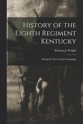 Thomas J Wright - History of the Eighth Regiment Kentucky, Häftad