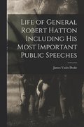 Life of General Robert Hatton Including his Most Important Public Speeches