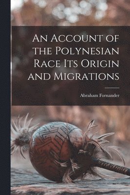 Abraham Fornander - Account of the Polynesian Race Its Origin and Migrations, Häftad. Tillgänglighet: Lägg i varukorg