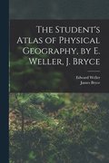 Student's Atlas of Physical Geography, by E. Weller, J. Bryce