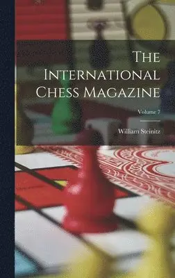 William Steinitz - International Chess Magazine; Volume 7, Inbunden. Tillgänglighet: Lägg i varukorg