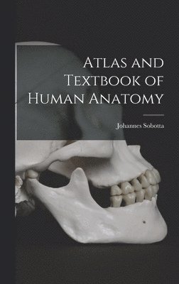 Johannes Sobotta - Atlas and Textbook of Human Anatomy, Inbunden