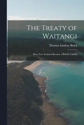 Thomas Lindsay Buick - Treaty of Waitangi, Häftad. Tillgänglighet: Lägg i varukorg