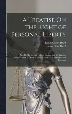 Rollin Carlos Hurd, Frank Hunt Hurd - Treatise On the Right of Personal Liberty, Inbunden. Tillgänglighet: Lägg i varukorg