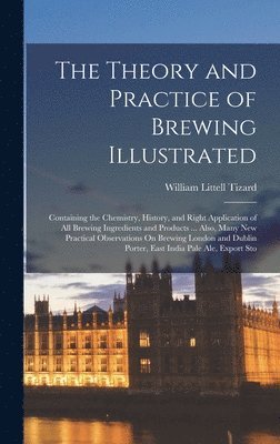 William Littell Tizard - Theory and Practice of Brewing Illustrated, Inbunden. Tillgänglighet: Lägg i varukorg
