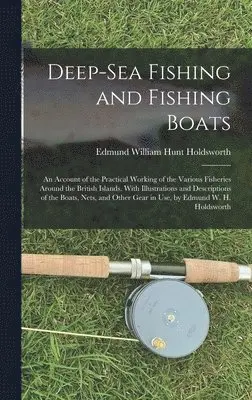 Edmund William Hunt Holdsworth - Deep-Sea Fishing and Fishing Boats, Inbunden. Tillgänglighet: Tillfälligt slut