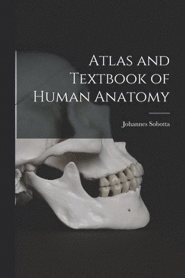 Johannes Sobotta - Atlas and Textbook of Human Anatomy, Häftad