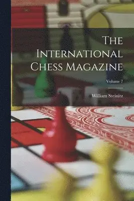 William Steinitz - International Chess Magazine; Volume 7, Häftad. Tillgänglighet: Lägg i varukorg
