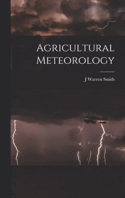 J Warren Smith - Agricultural Meteorology, Inbunden