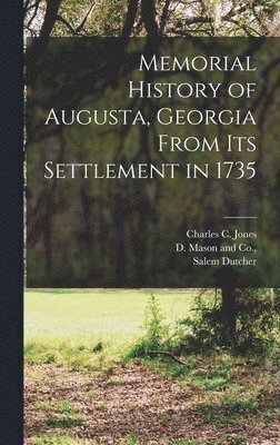 Charles C Jones, Salem Dutcher - Memorial History of Augusta, Georgia From its Settlement in 1735, Inbunden. Tillgänglighet: Lägg i varukorg
