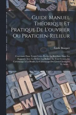 Guide Manuel Théorique Et Pratique De L'ouvrier Ou Praticien-Relieur